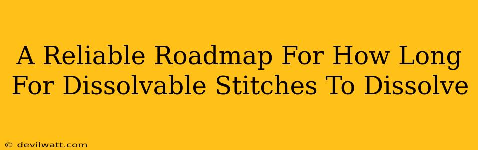 A Reliable Roadmap For How Long For Dissolvable Stitches To Dissolve