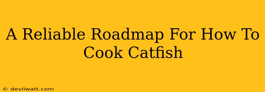 A Reliable Roadmap For How To Cook Catfish