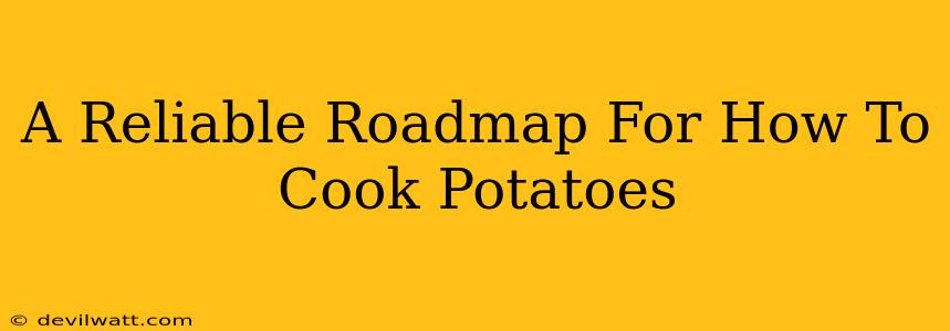 A Reliable Roadmap For How To Cook Potatoes