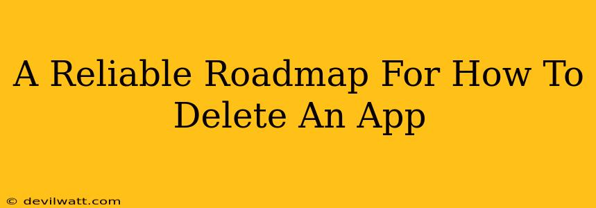 A Reliable Roadmap For How To Delete An App