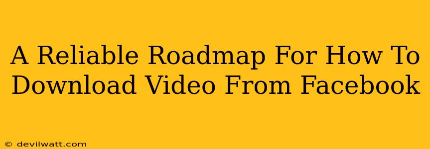 A Reliable Roadmap For How To Download Video From Facebook