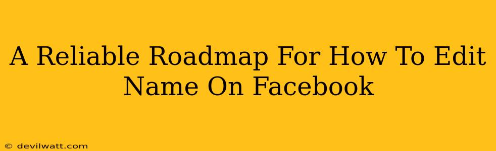 A Reliable Roadmap For How To Edit Name On Facebook