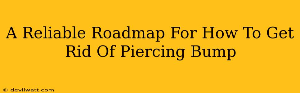 A Reliable Roadmap For How To Get Rid Of Piercing Bump