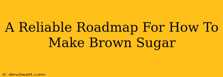 A Reliable Roadmap For How To Make Brown Sugar