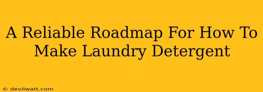 A Reliable Roadmap For How To Make Laundry Detergent