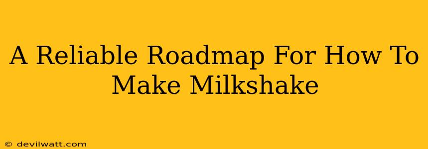A Reliable Roadmap For How To Make Milkshake