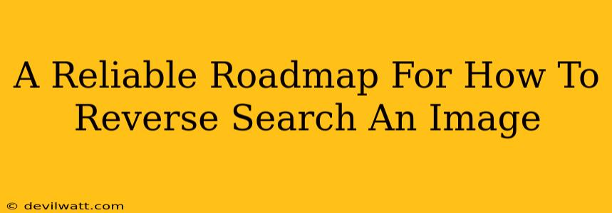 A Reliable Roadmap For How To Reverse Search An Image