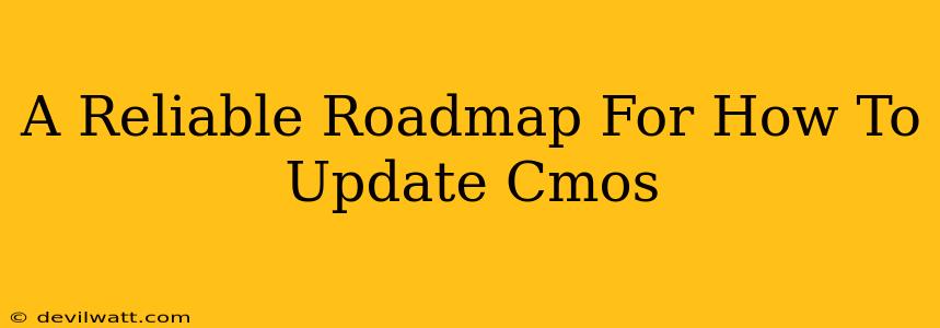 A Reliable Roadmap For How To Update Cmos