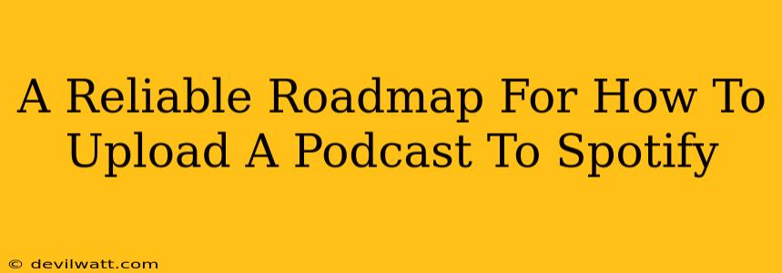 A Reliable Roadmap For How To Upload A Podcast To Spotify