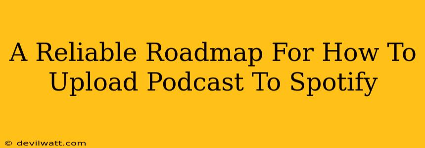 A Reliable Roadmap For How To Upload Podcast To Spotify