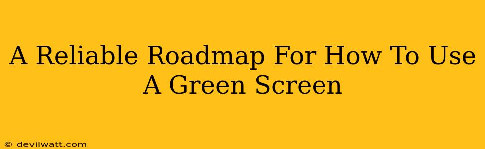 A Reliable Roadmap For How To Use A Green Screen