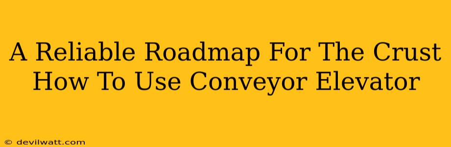 A Reliable Roadmap For The Crust How To Use Conveyor Elevator