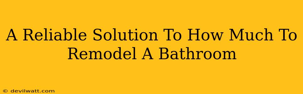 A Reliable Solution To How Much To Remodel A Bathroom