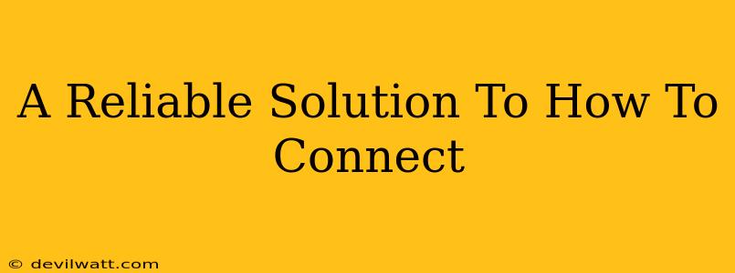 A Reliable Solution To How To Connect