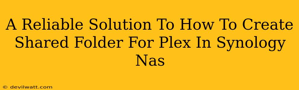 A Reliable Solution To How To Create Shared Folder For Plex In Synology Nas