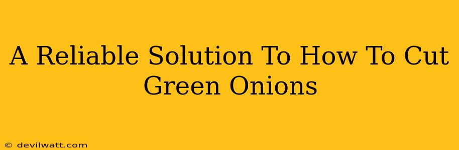 A Reliable Solution To How To Cut Green Onions