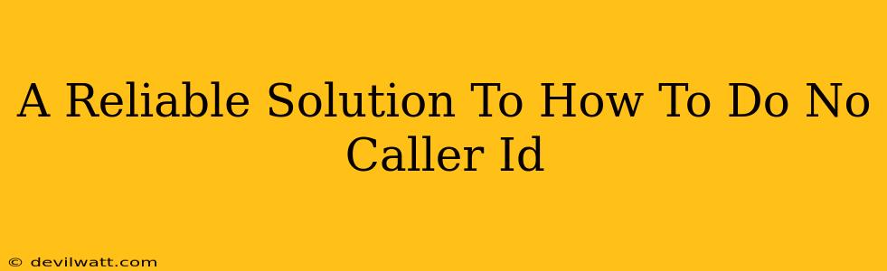 A Reliable Solution To How To Do No Caller Id