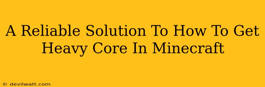 A Reliable Solution To How To Get Heavy Core In Minecraft