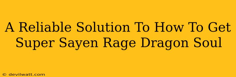 A Reliable Solution To How To Get Super Sayen Rage Dragon Soul