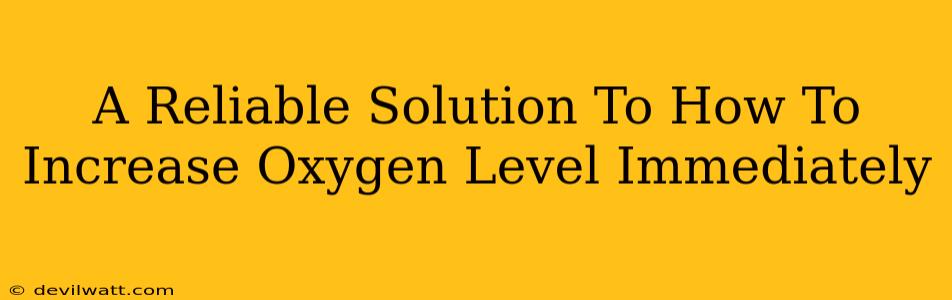 A Reliable Solution To How To Increase Oxygen Level Immediately