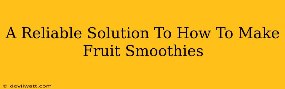 A Reliable Solution To How To Make Fruit Smoothies