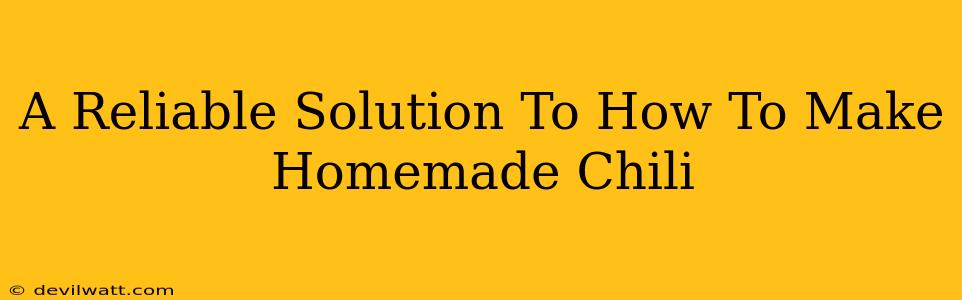 A Reliable Solution To How To Make Homemade Chili