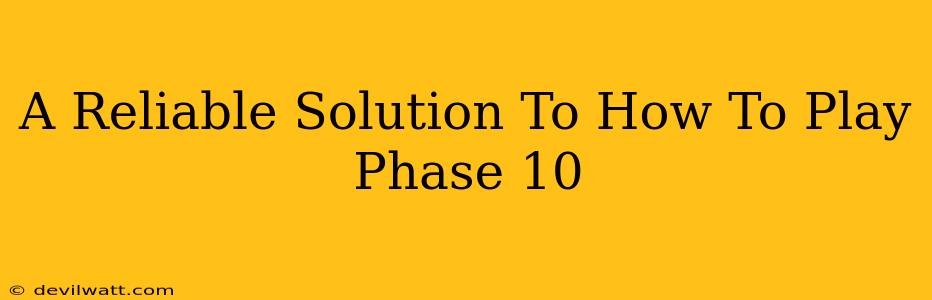 A Reliable Solution To How To Play Phase 10