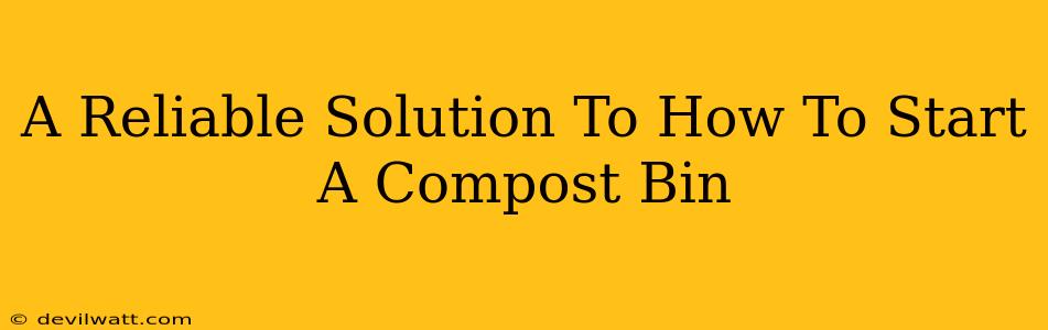 A Reliable Solution To How To Start A Compost Bin