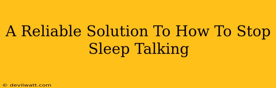 A Reliable Solution To How To Stop Sleep Talking