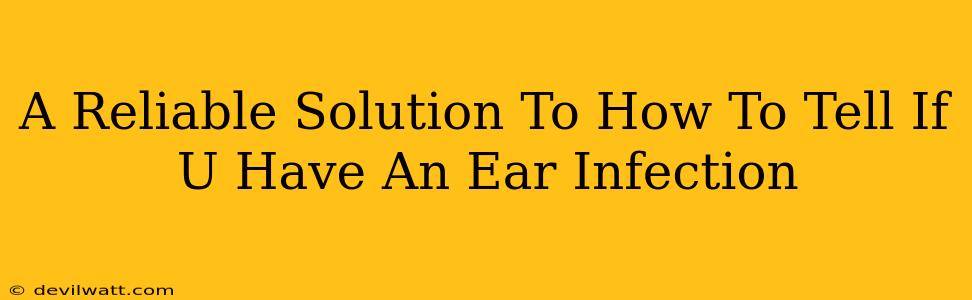 A Reliable Solution To How To Tell If U Have An Ear Infection