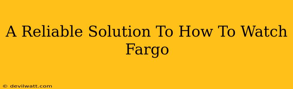 A Reliable Solution To How To Watch Fargo