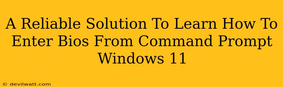 A Reliable Solution To Learn How To Enter Bios From Command Prompt Windows 11