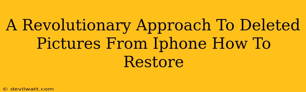 A Revolutionary Approach To Deleted Pictures From Iphone How To Restore