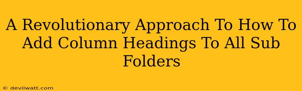 A Revolutionary Approach To How To Add Column Headings To All Sub Folders