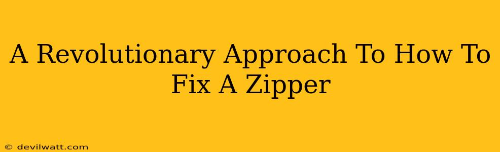 A Revolutionary Approach To How To Fix A Zipper