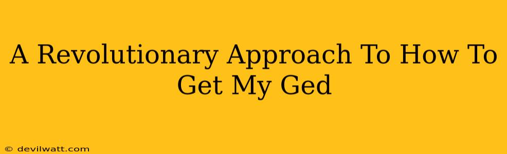 A Revolutionary Approach To How To Get My Ged