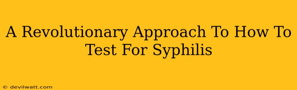 A Revolutionary Approach To How To Test For Syphilis