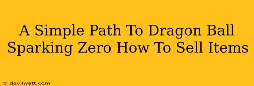 A Simple Path To Dragon Ball Sparking Zero How To Sell Items