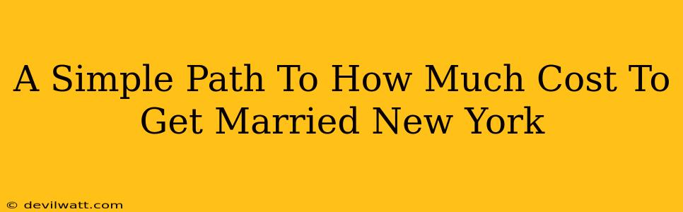 A Simple Path To How Much Cost To Get Married New York