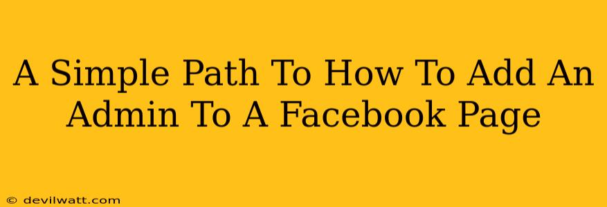 A Simple Path To How To Add An Admin To A Facebook Page