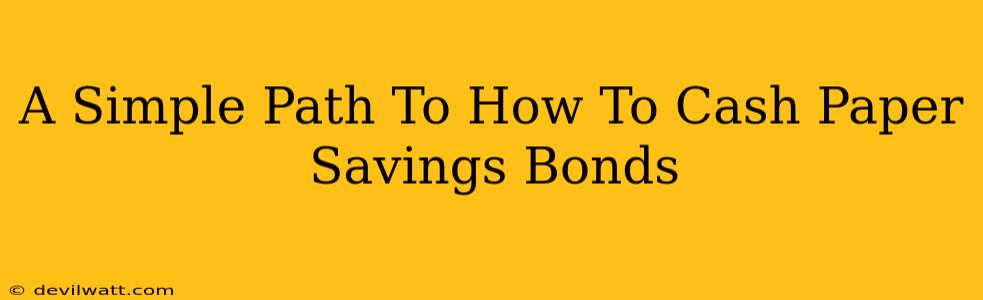 A Simple Path To How To Cash Paper Savings Bonds