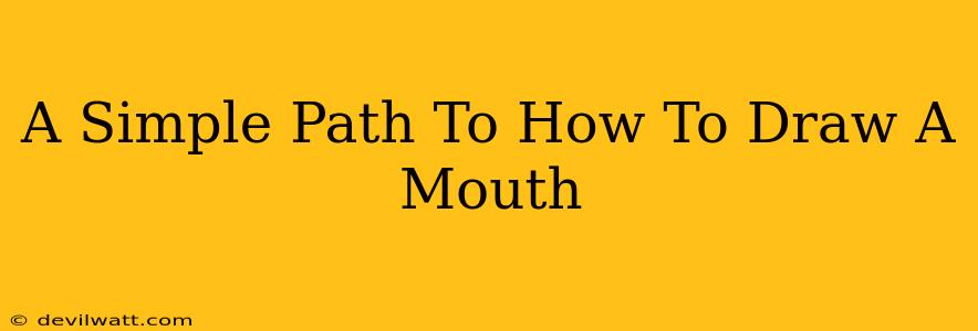 A Simple Path To How To Draw A Mouth