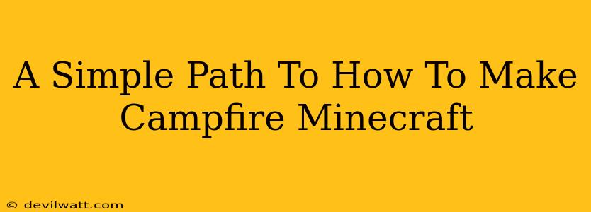 A Simple Path To How To Make Campfire Minecraft