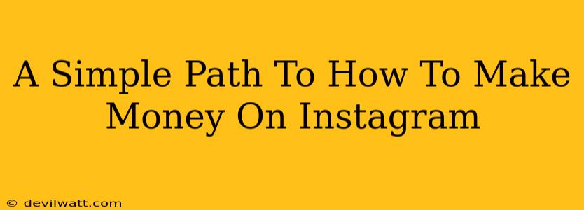 A Simple Path To How To Make Money On Instagram