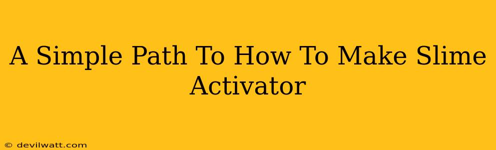 A Simple Path To How To Make Slime Activator