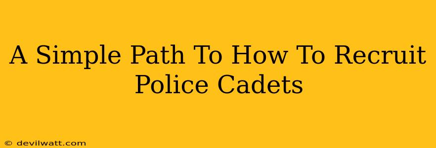 A Simple Path To How To Recruit Police Cadets