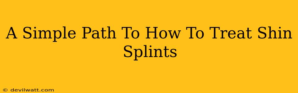 A Simple Path To How To Treat Shin Splints
