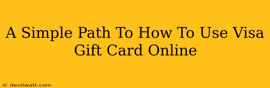 A Simple Path To How To Use Visa Gift Card Online