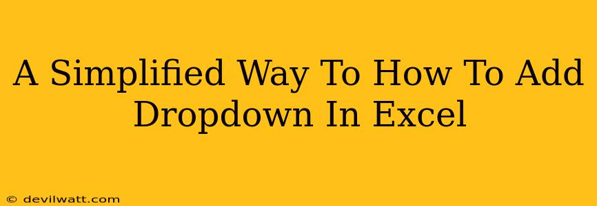 A Simplified Way To How To Add Dropdown In Excel