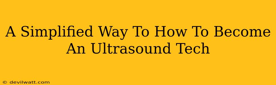 A Simplified Way To How To Become An Ultrasound Tech